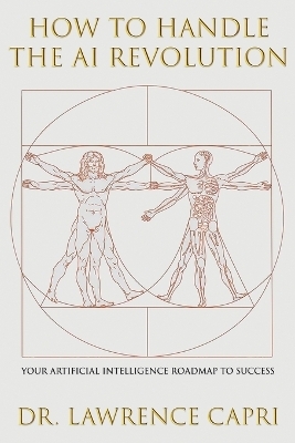 How to Handle the AI Revolution - Dr Lawrence Capri