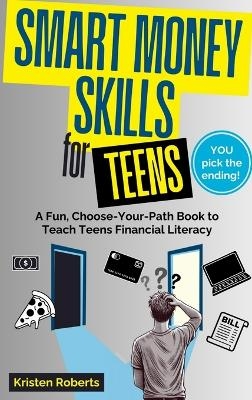 Smart Money Skills for Teens - Kristen Roberts