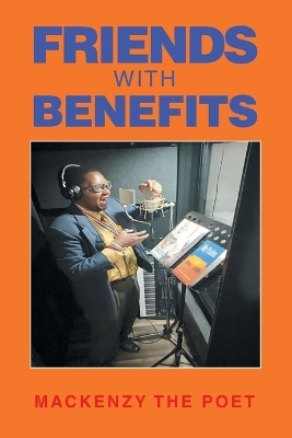 Friends With Benefits - Mackenzy The Poet