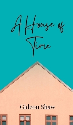 A House of Time - Gideon Shaw