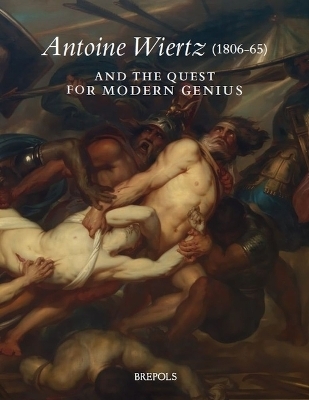 Antoine Wiertz (1806-65) and the Quest for Modern Genius - 