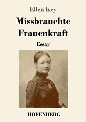 Missbrauchte Frauenkraft - Ellen Key