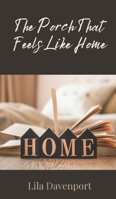 The Porch That Feels Like Home - Lila Davenport