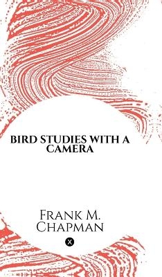 Bird Studies with a Camera