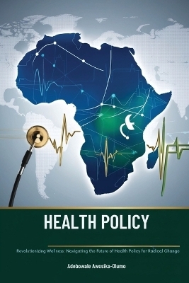 HEALTH POLICY Revolutionizing Wellness - Adebowale Awosika-Olumo