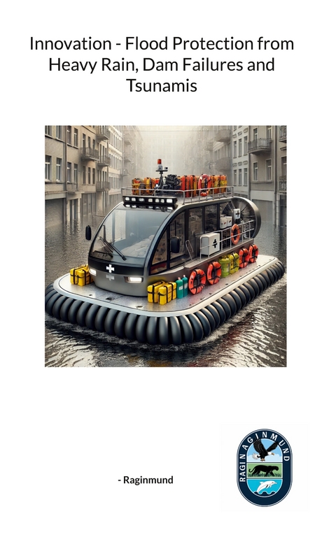 Innovation - Flood Protection from Heavy Rain, Dam Failures and Tsunamis - - Raginmund