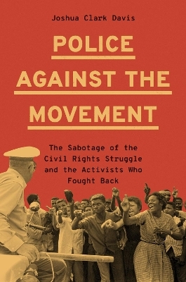 Police Against the Movement - Joshua Clark Davis