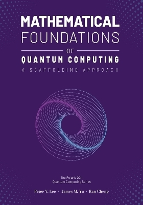 Mathematical Foundations of Quantum Computing - Peter Lee, James Yu, Ran Cheng