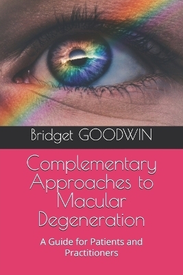 Complementary Approaches to Macular Degeneration - Bridget Goodwin