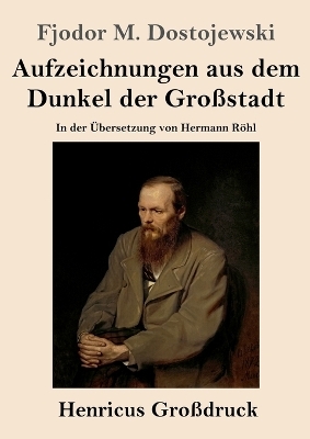 Aufzeichnungen aus dem Dunkel der Gro&szlig;stadt (Gro&szlig;druck) - Fjodor M. Dostojewskij