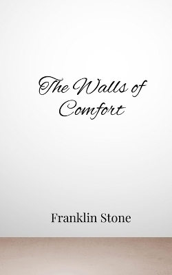 The Walls of Comfort - Franklin Stone