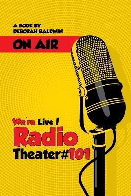 We're Live! Radio Theater #101 - Deborah Helen Baldwin