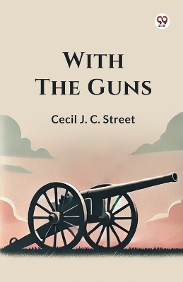 With the Guns - Cecil J. C. Street