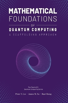 Mathematical Foundations of Quantum Computing - Peter Lee, James Yu, Ran Cheng