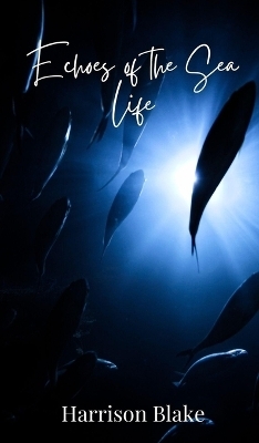 Echoes of the Sea Life - Harrison Blake
