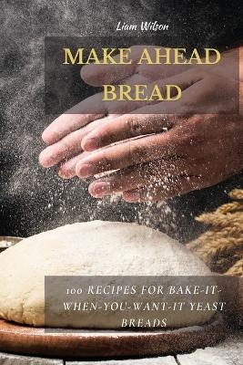 Make Ahead Bread - Liam Wilson