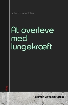 At overleve med lungekr&aelig;ft - John F Canenbley