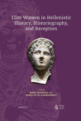 Elite Women in Hellenistic History, Historiography, and Reception - 
