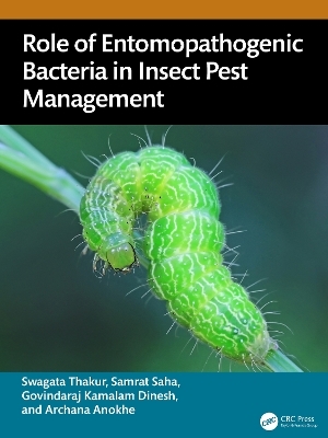 Role of Entomopathogenic Bacteria in Insect Pest Management - Swagata Thakur, Samrat Saha, Govindaraj Kamalam Dinesh, Archana Anokhe
