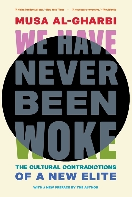 We Have Never Been Woke - Musa Al-Gharbi