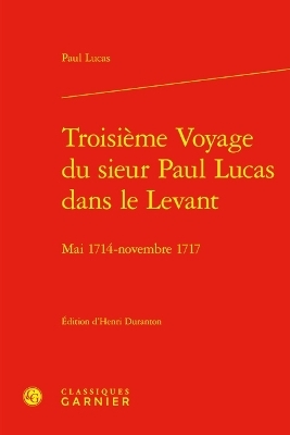 Troisieme Voyage Du Sieur Paul Lucas Dans Le Levant