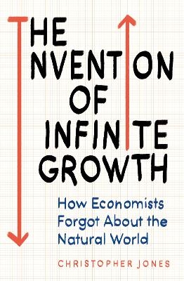 The Invention of Infinite Growth - Christopher F. Jones