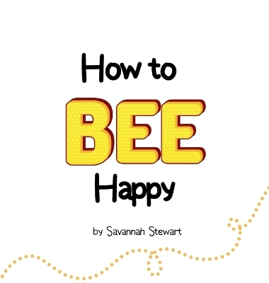 How to Bee Happy - Savannah Stewart