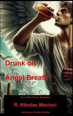Drunk on Angel Breath - R Nikolas Macioci