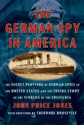 The German Spy in America - John Price Jones