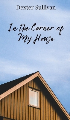 In the Corner of My House