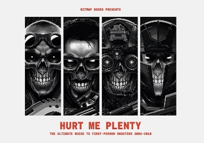 Hurt Me Plenty: The Ultimate Guide to First-Person Shooters 2003 - 2010 -  Bitmap Books