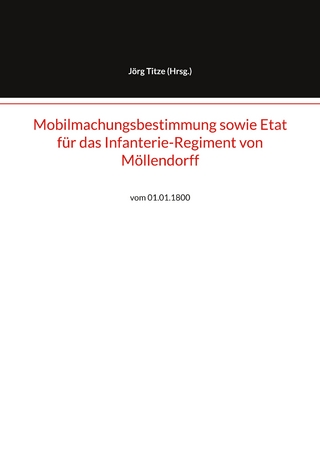 Mobilmachungsbestimmung sowie Etat für das Infanterie-Regiment von Möllendorff