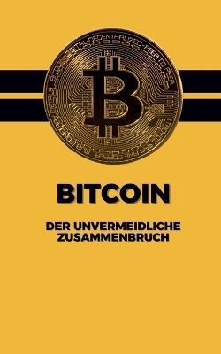 Bitcoin : Der unvermeidliche Zusammenbruch - Michael Forland