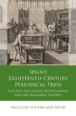 Spain's Eighteenth-Century Periodical Press - Madeline Sutherland-Meier