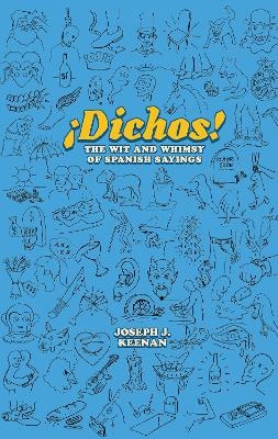 Dichos! the Wit and Whimsy of Spanish Sayings - Joseph J. Keenan