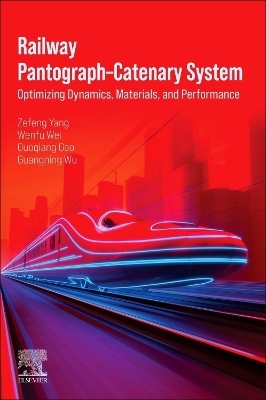 Railway Pantograph–Catenary System - Zefeng Yang, Wenfu Wei, Guoqiang Gao, Guangning Wu