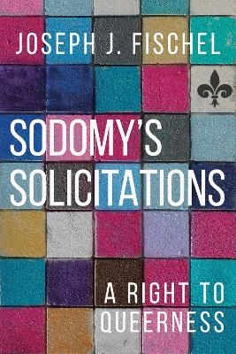 Sodomy's Solicitations - Joseph J. Fischel