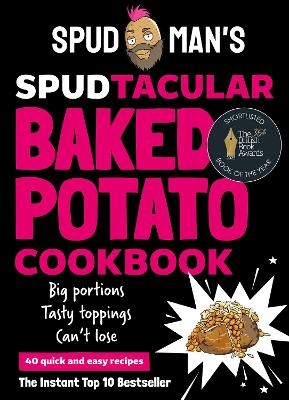 Spud Man's Spudtacular Baked Potato Cookbook -  Spud Man
