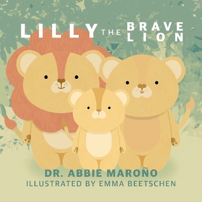 Lilly the Brave Lion - Dr. Abbie Marono