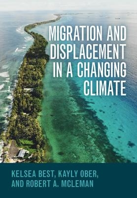 Migration and Displacement in a Changing Climate - Kelsea Best, Kayly Ober, Robert A. McLeman
