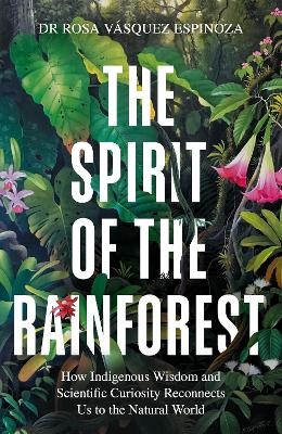 The Spirit of the Rainforest - Dr Rosa V&aacute;squez Espinoza