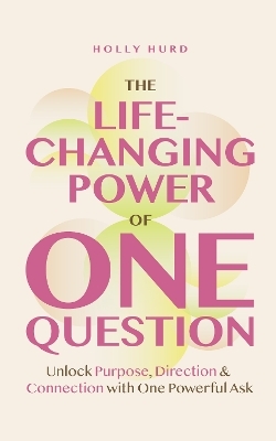 The Life-Changing Power of One Question - Holly Hurd