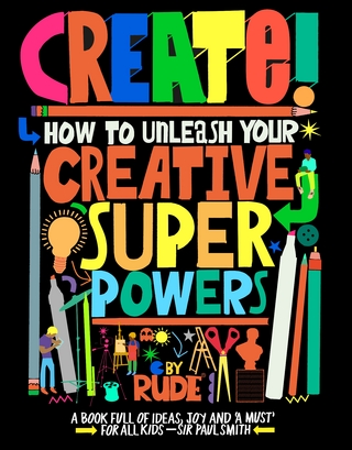 Create! How to unleash your creative superpowers