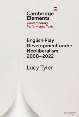 English Play Development under Neoliberalism, 2000&ndash;2022 - Lucy Tyler