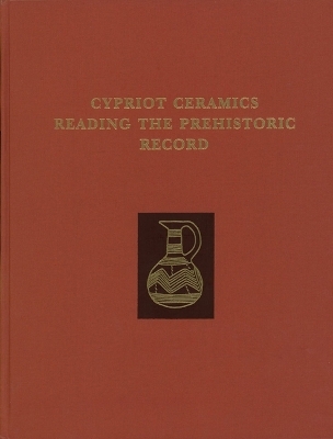 Cypriot Ceramics &ndash; Reading the Prehistoric Record - Jane A. Barlow, Diane. L. Bolger, Barbara Kling
