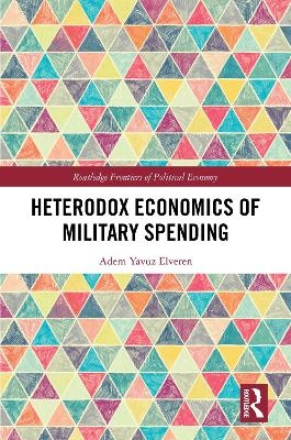 Heterodox Economics of Military Spending - Adem Yavuz Elveren