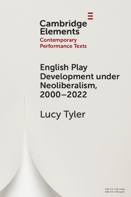 English Play Development under Neoliberalism, 2000&ndash;2022 - Lucy Tyler