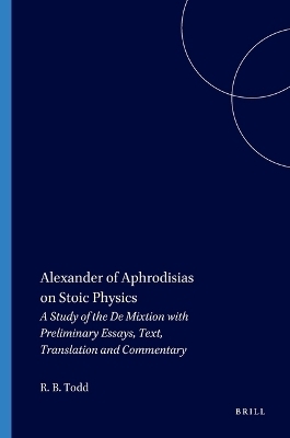 Alexander of Aphrodisias on Stoic Physics - Robert Todd