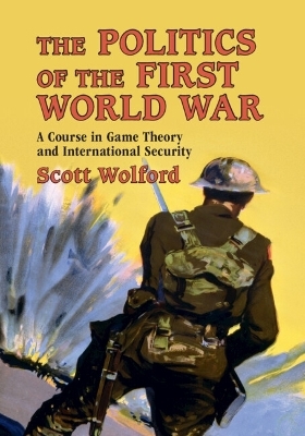 The Politics of the First World War - Scott Wolford