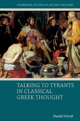 Talking to Tyrants in Classical Greek Thought - Daniel Unruh